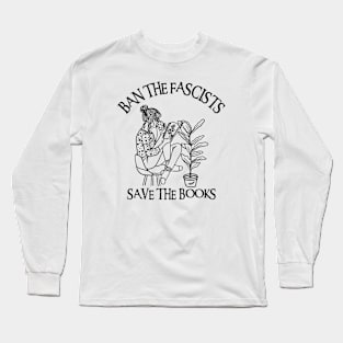 Ban The Fascists Save The Books Long Sleeve T-Shirt